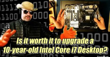 Upgrading 10 year-old Intel Core i7 Desktop {Geek Zone}